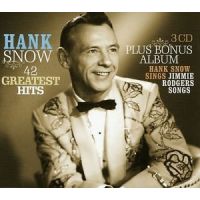 Hank Snow - 42 Greatest Hits + Bonus Album Sings Jimmie Rodgers Songs - 3CD