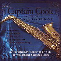 Captain Cook und seine Singende Saxophone - Die Grobten Love-Songs Von Elvis Im Unverkennbaren Saxophon-Sound -CD