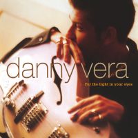 Danny Vera - For The Light In Your Eyes - CD