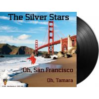 The Silver Stars - Oh, San Francisco / Oh, Tamara - 7" Vinyl Single